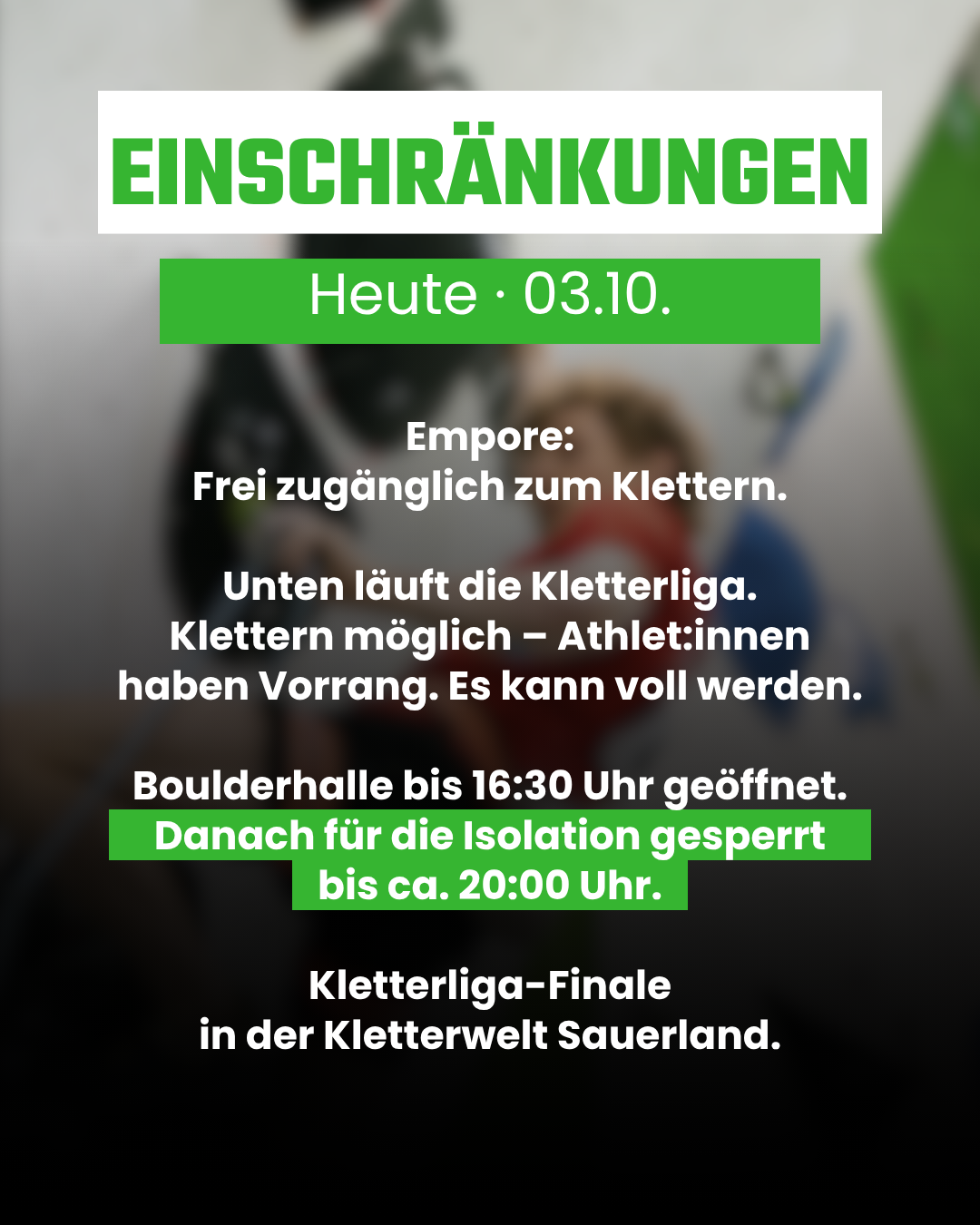 Kletterliga-Finale am 03.10.2026: Empore frei, unten haben Athletinnen und Athleten Vorrang; Boulderhalle von 16:30 bis ca. 20:00 Uhr für die Isolation gesperrt.
